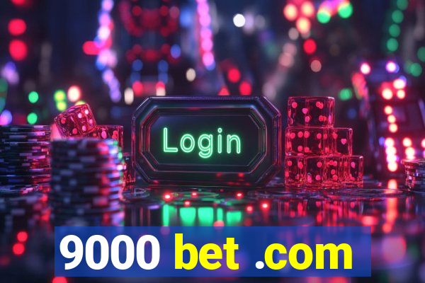 9000 bet .com